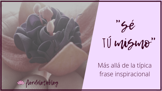 Sé Tu Mismo: Más Allá De La Típica Frase Inspiracional